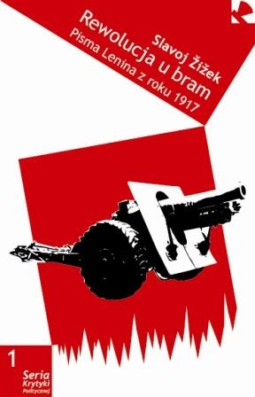 Okładka: Slavoj Žižek - Rewolucja u bram. W.I. Lenin. Pisma wybrane z 1917 roku