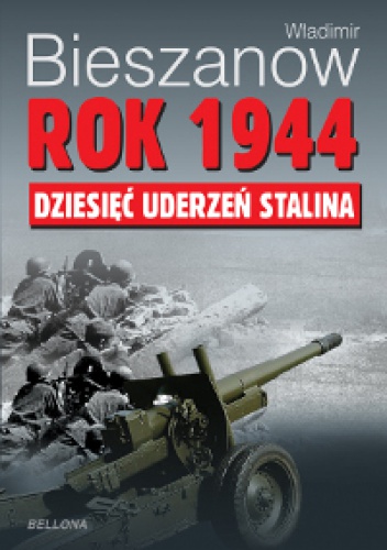 Okładka: Władimir Bieszanow - Rok 1944. Dziesięć uderzeń Stalina.