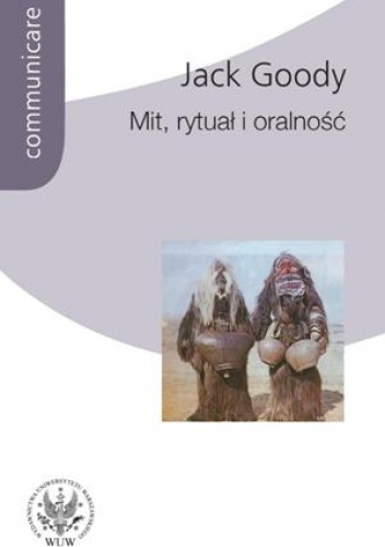 Okładka: Jack Goody - Mit, rytuał i oralność