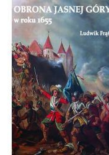 Okładka: Ludwik Frąś - Obrona Jasnej Góry w roku 1655