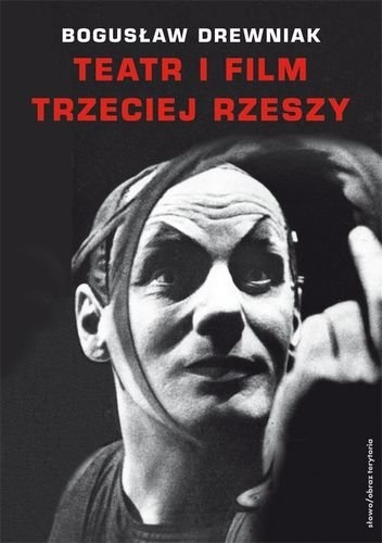 Okładka: Bogusław Drewniak - Teatr i film Trzeciej Rzeszy. W systemie hitlerowskiej propagandy