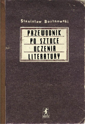 Okładka: Stanisław Bortnowski - Przewodnik po sztuce uczenia literatury