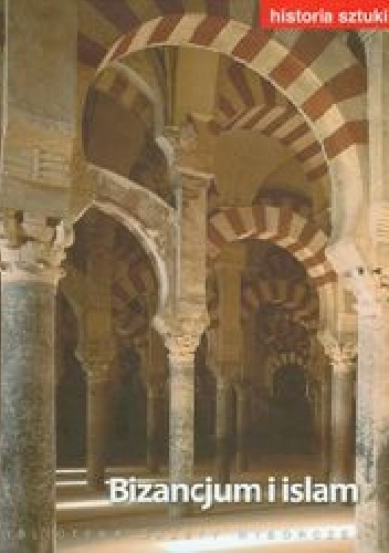 Okładka:  praca zbiorowa - Historia sztuki - Bizancjum i islam