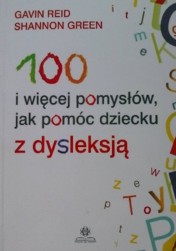 Okładka:  Reid Gavin - 100 i więcej pomysłów jak pomóc dziecku z dysleksją