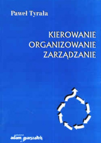 Okładka: Paweł Tyrała - Kierowanie, organizowanie, zarządzanie. Zarys prakseologii