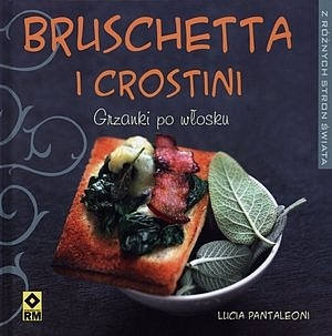 Okładka: Lucia Pantaleoni - Bruschetta i crostini. Grzanki po włosku