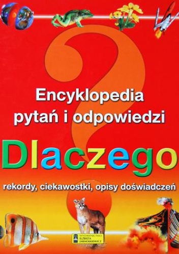 Okładka: Antonella Meiani - Dlaczego. Encyklopedia pytań i odpowiedzi. Rekordy, ciekawostki, opisy doświadczeń.