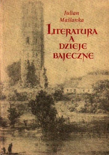 Okładka: Julian Maślanka - Literatura a dzieje bajeczne