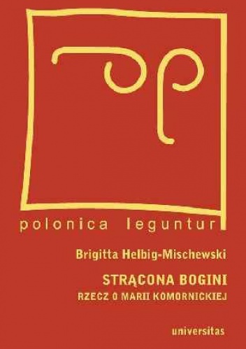 Okładka: Brygida Helbig - Strącona bogini Rzecz o Marii Komornickiej