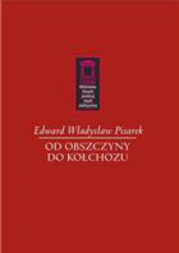 Okładka: Edward W. Pisarek - Od obszczyny do kołchozu. Z form pospólnego użytkowania ziemi na wschodzie Europy