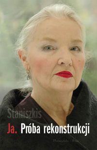 Okładka: Jadwiga Staniszkis - Ja. Próba rekonstrukcji