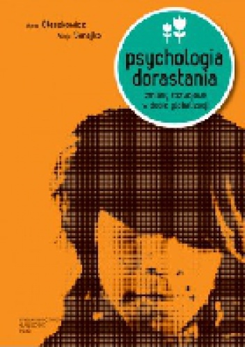 Okładka: Anna Oleszkowicz - Psychologia dorastania. Zmiany rozwojowe w dobie globalizacji