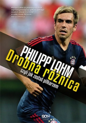 Okładka: Philipp Lahm - Philipp Lahm. Drobna różnica, czyli jak zostać piłkarzem