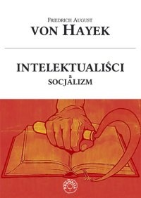 Okładka: Friedrich August von Hayek - Intelektualiści a socjalizm