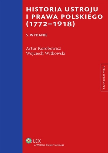 Okładka: Wojciech Witkowski - Historia ustroju i prawa polskiego (1772-1918)