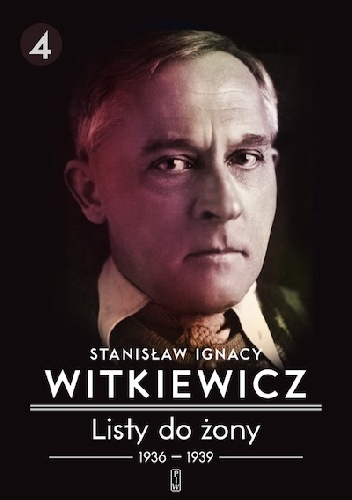 Okładka: Stanisław Ignacy Witkiewicz - Listy do żony. Tom 4: 1936–1939