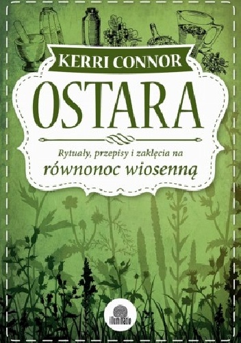Okładka: Kerri Connor - Ostara. Rytuały, przepisy i zaklęcia na równonoc wiosenną