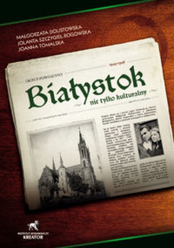 Okładka:  praca zbiorowa - Białystok nie tylko kulturalny. Okres powojenny 1944 - 1946