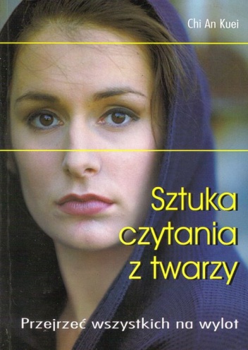 Okładka: Chi An Kuei - Sztuka czytania z twarzy. Przejrzeć wszystkich na wylot