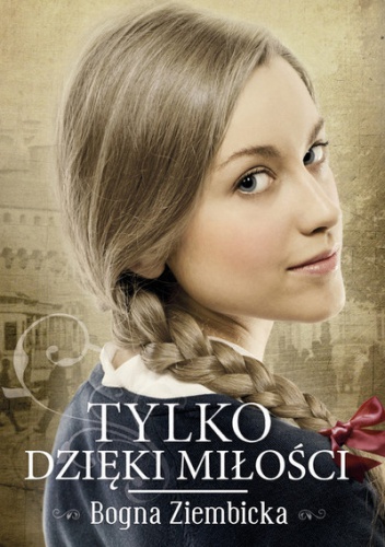 Okładka: Bogna Ziembicka - Tylko dzięki miłości