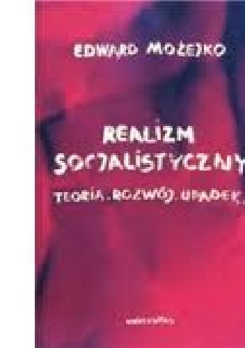 Okładka: Edward Możejko - Realizm socjalistyczny: Teoria, rozwój, upadek