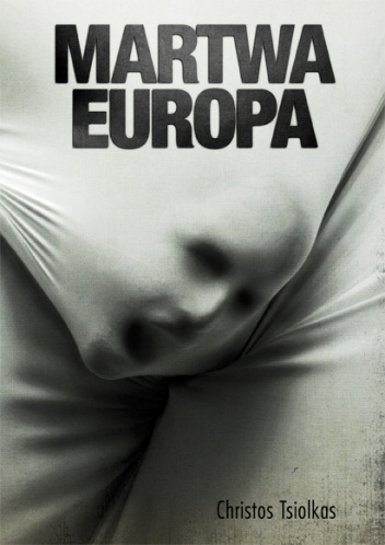 Okładka: Christos Tsiolkas - Martwa Europa