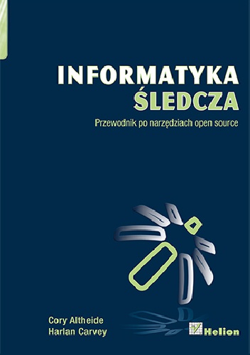 Okładka: Harlan Carvey - Informatyka śledcza. Przewodnik po narzędziach open source