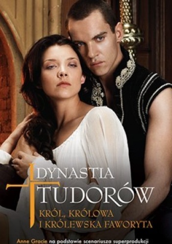 Okładka: Anne Gracie - Dynastia Tudorów: Król, królowa i królewska faworyta