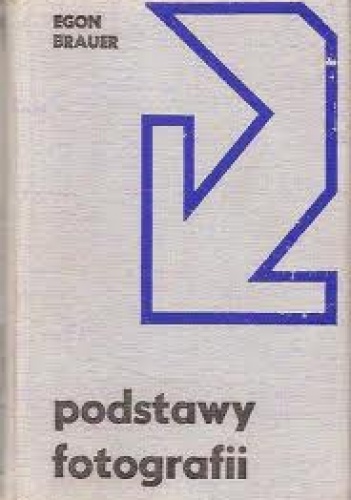 Okładka: Egon Brauer - Podstawy fotografii