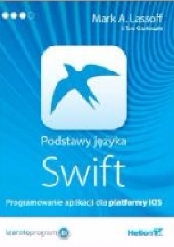 Okładka: Mark Lassoff - Podstawy języka Swift. Programowanie aplikacji dla platformy iOS