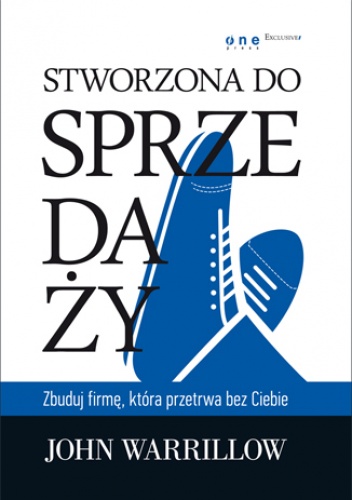 Okładka: John Warrillow - Stworzona do sprzedaży. Zbuduj firmę, która przetrwa bez Ciebie