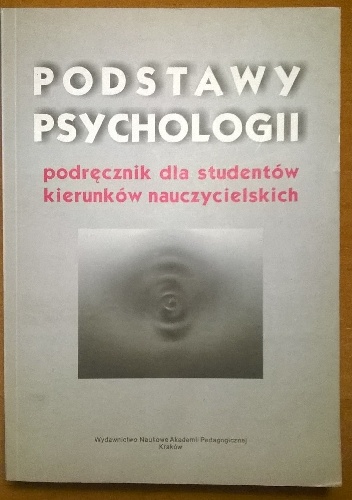 Okładka:  - Podstawy psychologii podręcznik dla studentów kierunków nauczycielskich