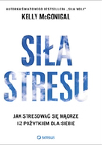 Okładka: Kelly McGonigal - Siła stresu