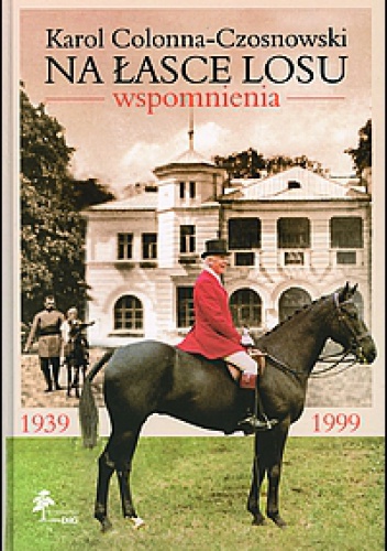Okładka: Karol Colonna-Czosnowski - Na łasce losu. Wspomnienia z lat 1939-1999