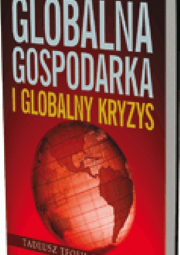 Okładka: Tadeusz Teofil Kaczmarek - Globalna gospodarka i globalny kryzys