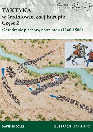 Okładka: David Nicolle - Taktyka w średniowiecznej Europie Część 2: Odrodzenie piechoty, nowa broń (1260-1500)