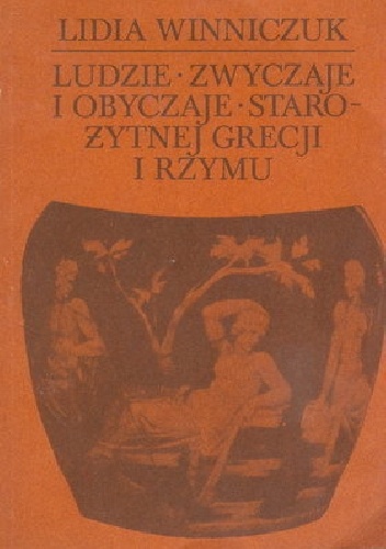 Okładka: Lidia Winniczuk - Ludzie, zwyczaje, obyczaje starożytnej Grecji i Rzymu. Cz. 2