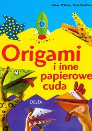 Okładka: Kate Needham - Origami i inne papierowe cuda
