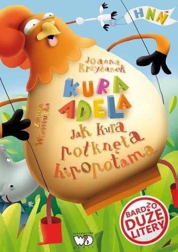 Okładka: Joanna Krzyżanek - Kura Adela. Jak kura połknęła hipopotama