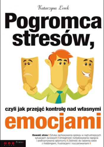 Okładka: Katarzyna Lorek - Pogromca stresów, czyli jak przejąć kontrolę nad własnymi emocjami