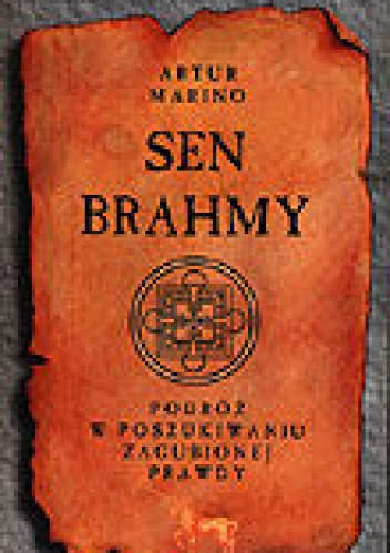 Artur Marino - Sen Brahmy - Podróż w Poszukiwaniu Zaginionej Prawdy