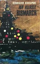 Okładka: Stanisław Biskupski - Na kursie - "Bismarck"