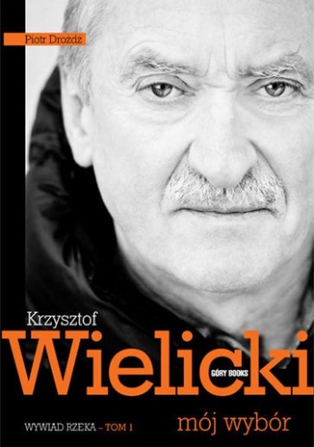 Okładka: Krzysztof Wielicki - Krzysztof Wielicki. Mój wybór. Wywiad - rzeka. Tom 1