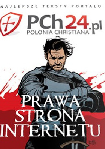 Okładka:  praca zbiorowa - Prawa strona internetu. Najlepsze teksty portalu PCh24.pl