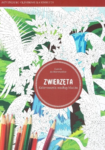 Okładka: Camille de Montmorillon - Zwierzęta. Kolorowanie według klucza. Antystresowe kolorwanki dla dorosłych.