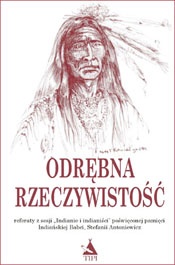 Okładka:  praca zbiorowa - Odrębna rzeczywistość. Referaty z sesji "Indianie i indianiści" poświęconej pamięci Indiańskiej Babci, Stefanii Antoniewicz