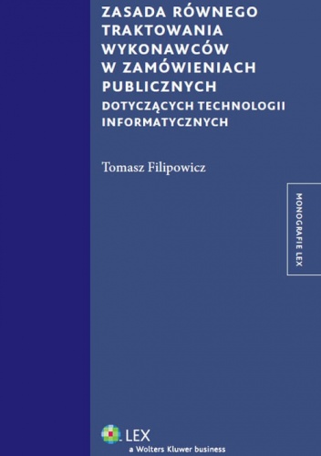 Okładka: Tomasz Filipowicz - Zasada równego traktowania wykonawców w zamówieniach publicznych dotyczących technologii informatycznych