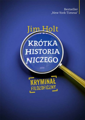 Okładka: Jim Holt - Krótka historia niczego. Kryminał filozoficzny