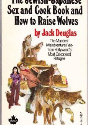 Okładka: Jack Douglas - The Jewish/Japanese Sex and Cookbook and How to Raise Wolves