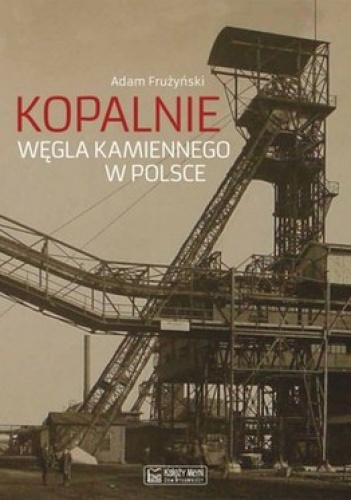 Okładka: Adam Frużyński - Kopalnie węgla kamiennego w Polsce